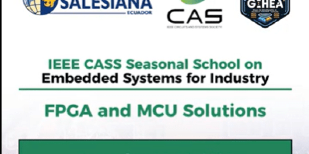IEEE CASS Seasonal School on Embedded Systems for Industry: FPGA and MCU Solutions